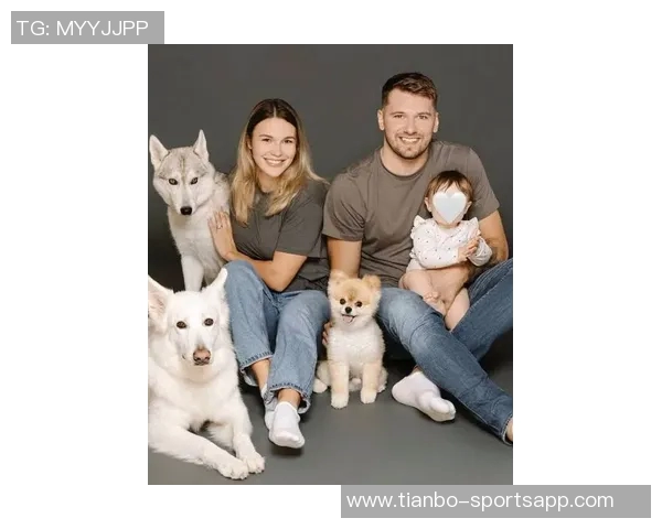 东契奇喜迎家庭新成员回归斯洛文尼亚庆祝第二个孩子降生